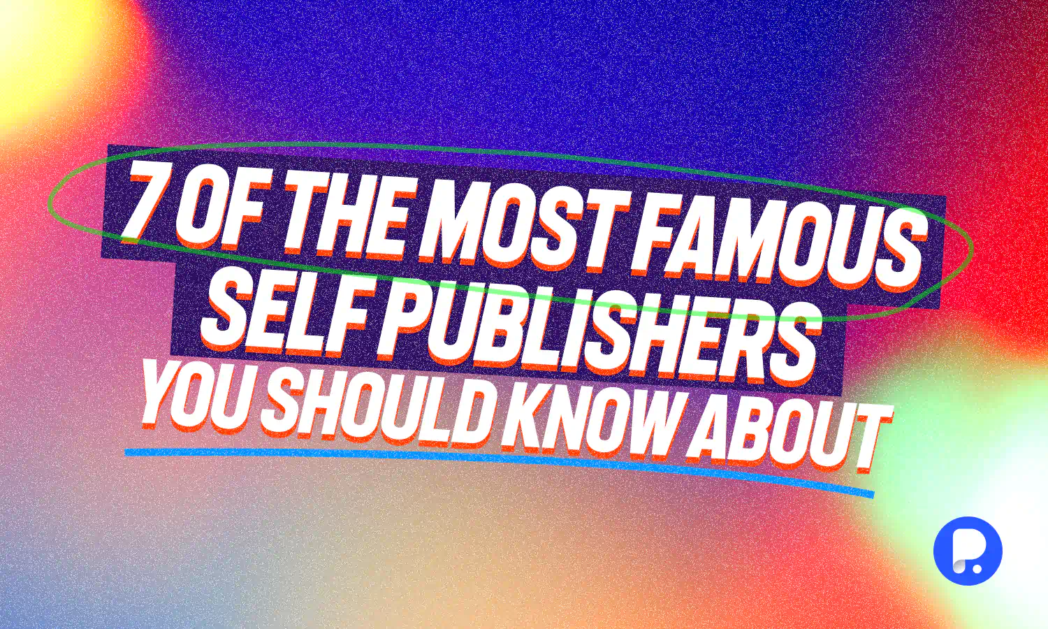 7 of the Most Famous Self-Publishers You Should Know About